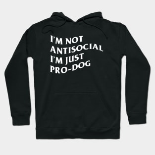 I'm not antisocial I'm just pro-dog Hoodie